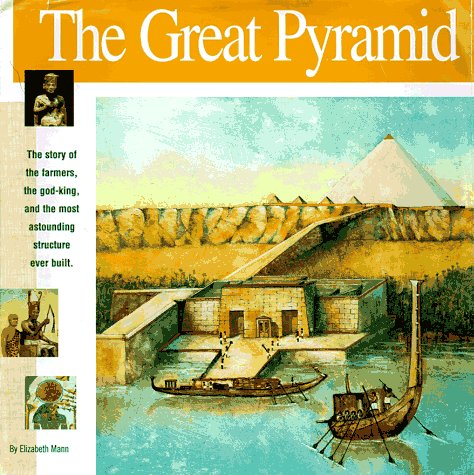 Stock image for The Great Pyramid: The story of the farmers, the god-king and the most astonding structure ever built (Wonders of the World Book) for sale by Stony Hill Books