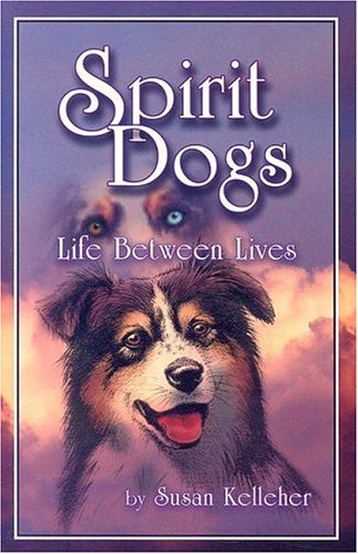 Stock image for Spirit Dogs: Life Between Lives for sale by GloryBe Books & Ephemera, LLC