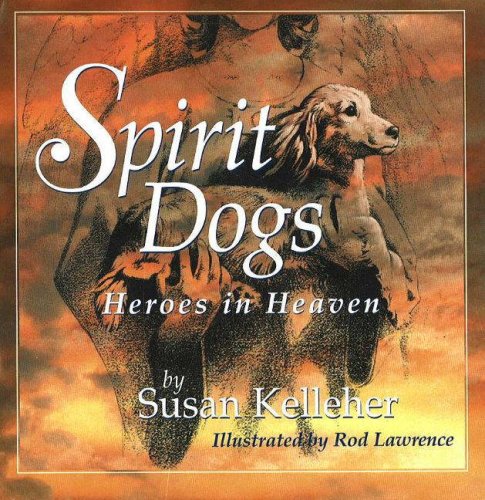 Stock image for Spirit Dogs: Heroes in Heaven for sale by Once Upon A Time Books