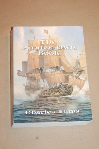 The Pirates [sic] Own Book, Or Authentic Narratives Of The Lives, Exploits, And Executions Of The Most Celebrated Sea Robbers - Charles Ellms