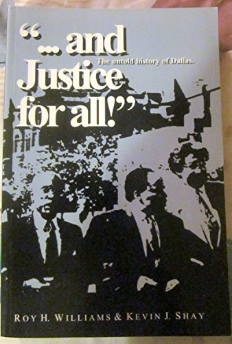 And Justice For All! The Untold History of Dallas (9780965050579) by Roy H. Williams; Kevin J. Shay