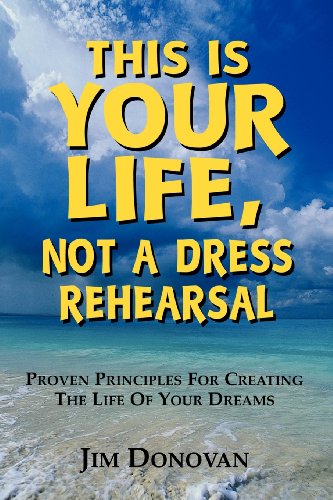 Beispielbild fr This is Your Life, Not a Dress Rehearsal: Proven Principles for Creating the Life of Your Dreams zum Verkauf von ThriftBooks-Atlanta