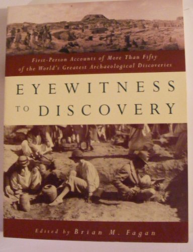 Stock image for Eyewitness to Discovery: First-Person Accounts of More Than Fifty of the World's Greatest Archaeological Discoveries for sale by Abacus Bookshop