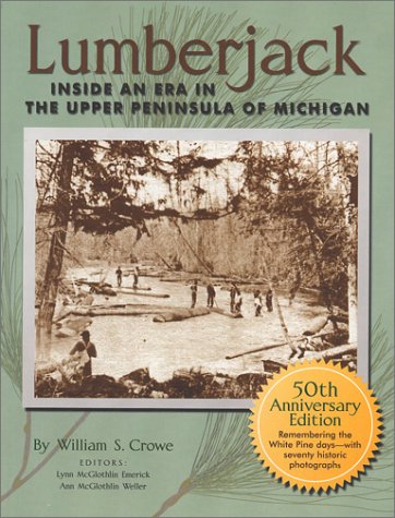 9780965057738: Lumberjack: Inside an Era in the Upper Peninsula of Michigan : 50th Anniversary Edition