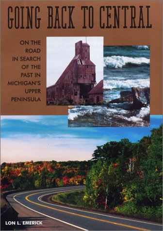 Stock image for GOING BACK TO CENTRAL (UPPER PENINSULA, MICHIGAN) for sale by Artis Books & Antiques