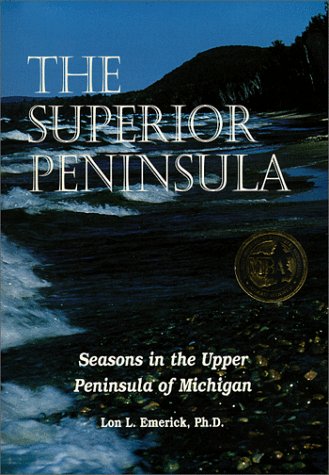 Beispielbild fr The Superior Peninsula: Seasons in the Upper Peninsula of Michigan zum Verkauf von HPB Inc.