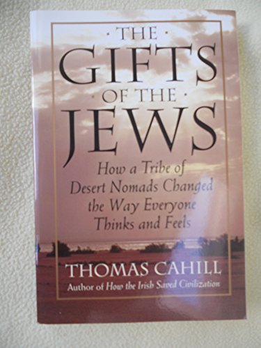 9780965057943: THE GIFTS OF THE JEWS How a tribe of desert Nomads changed the way everyone thinks and feels