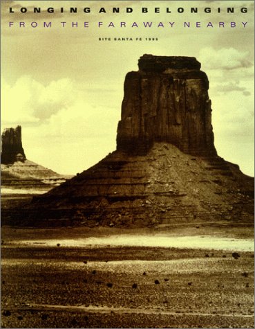 Stock image for Longing and Belonging from the Faraway Nearby: Site Santa Fe July 14 to October 8 1995 Santa Fe New Mexico for sale by Books From California