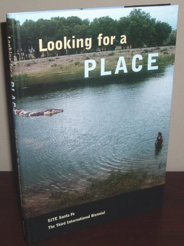 Stock image for Looking for a Place. The Third International SITE Santa Fe Biennial. July 10-Dec.31, 1999. for sale by Sara Armstrong - Books