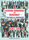 Stock image for Locating Consensus for Democracy - A Ten-Year U.S. Experiment for sale by Books From California