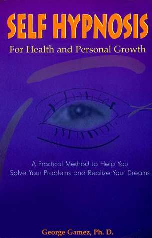 Stock image for Self Hypnosis for Health and Personal Growth: A Practical Method to Help You Solve Your Problems and Realize Your Dreams for sale by HPB-Diamond