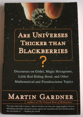 9780965059770: Are Universes Thicker Than Blackberries?: Discourses on Godel, Magic Hexagrams, Little Red Riding Hood, and Other Mathematical and Pseudoscience Topics
