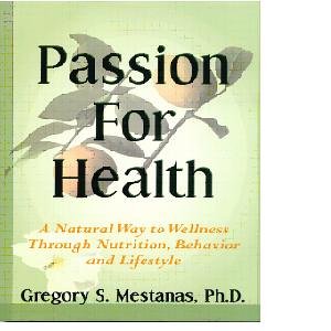 Stock image for Passion for Health: A Natural Way to Wellness Through Nutrition, Behavior and Lifestyle for sale by ThriftBooks-Dallas