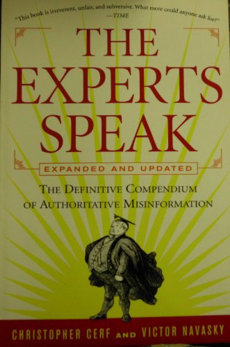 Imagen de archivo de The Experts Speak: The Definitive Compendium of Authoritative Misinformation a la venta por Wonder Book