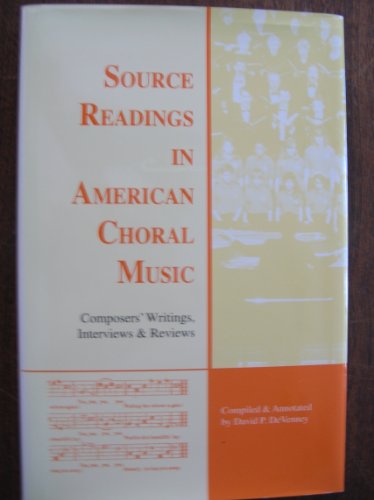 Beispielbild fr Source Readings in American Choral Music: Composers' Writings, Interviews & Reviews (Monographs and Bibliographies in American Music) zum Verkauf von Irish Booksellers