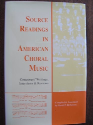 Stock image for Source Readings in American Choral Music: Composers* Writings, Interviews & Reviews (Monographs and Bibliographies in American Music) for sale by dsmbooks