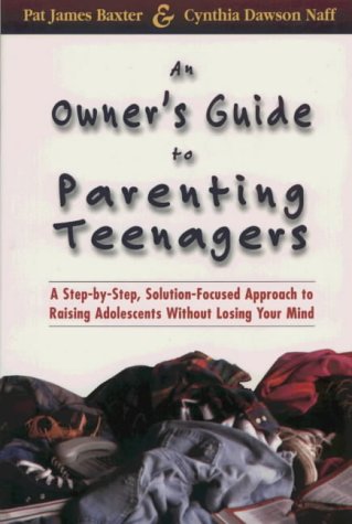 Stock image for An Owner's Guide to Parenting Teenagers: A Step-By-Step, Solution-Focused Approach to Raising Adolescents Without Losing Your Mind for sale by Once Upon A Time Books