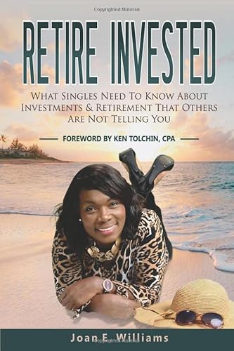 Beispielbild fr Retire Invested: What Singles Need To Know About Investments & Retirement That Others Are Not Telling You zum Verkauf von GF Books, Inc.