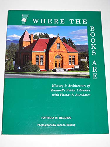 Beispielbild fr Where the Books Are: History & Architecture of Vermont*s Public Libraries with Photos & Anecdotes zum Verkauf von dsmbooks