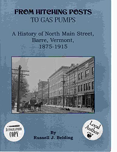 Stock image for From Hitching Posts to Gas Pumps : A History of North Main Street, Barre, Vermont, 1875-1915 for sale by Green Mountain Books & Prints