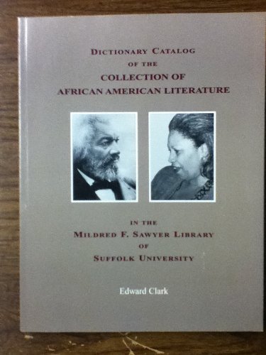 Dictionary Catalog of the Collection of African American Literature in the Mildred F. Sawyer Libr...