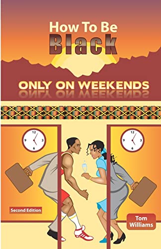 How To Be Black Only On Weekends: 2nd Edition (9780965073417) by Williams, Tom
