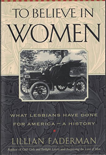 Beispielbild fr To Believe In Women: What Lesbians Have Done for America- a History zum Verkauf von Better World Books