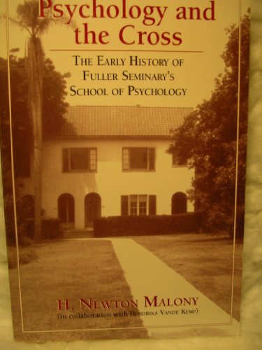Psychology and the cross: The early history of Fuller Seminary's School of Psychology (9780965074001) by Malony, H. Newton