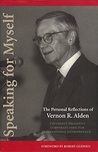 Speaking for Myself: The Personal Reflections of Vernon R. Alden, University President, Corporate...