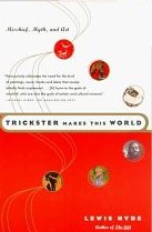 Trickster Makes This World: Mischief, Myth, and Art - Hyde, Lewis