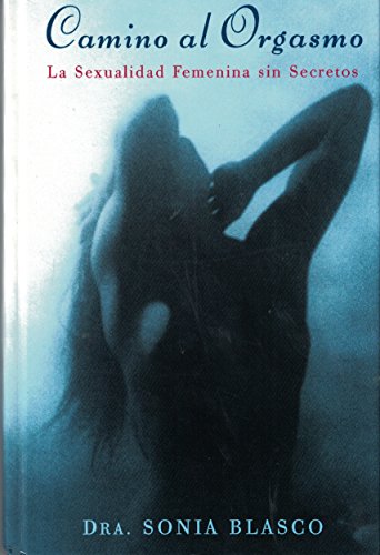 Imagen de archivo de Camino al Orgasmo: La Sexualidad Femenina sin Secretos a la venta por ZBK Books