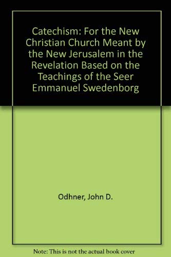 9780965076005: Catechism: For the New Christian Church Meant by the New Jerusalem in the Revelation Based on the Teachings of the Seer Emmanuel Swedenborg