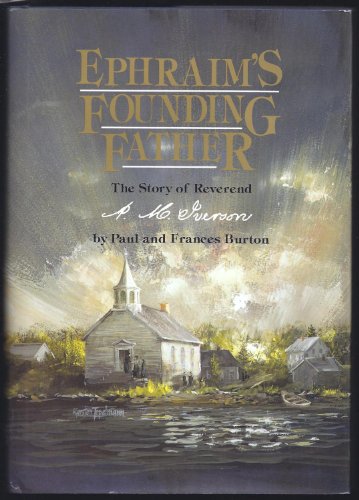 Ephraim's Founding Father: The Story of Reverend A.M. Iverson (9780965076906) by Paul Burton; Frances Burton