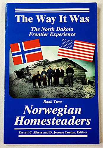 Stock image for The Way It Was: The North Dakota Frontier Experience - Book Two: Norwegian Homesteaders for sale by Dacotah Trails.