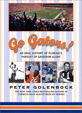 Stock image for Go Gators!: An Oral History of the Florida's Pursuit of Gridiron Glory for sale by ThriftBooks-Atlanta