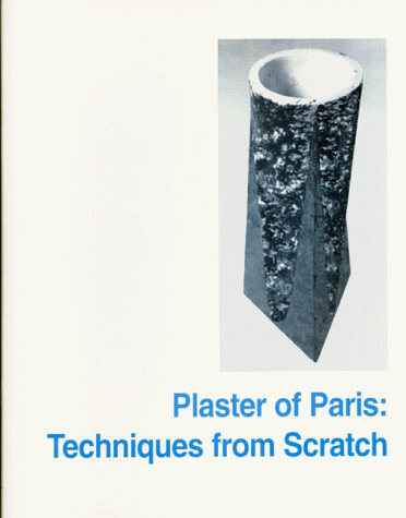 Stock image for Plaster of Paris: Techniques from Scratch for sale by HPB-Emerald