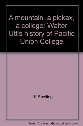 9780965078900: A mountain, a pickax, a college: Walter Utt's history of Pacific Union College