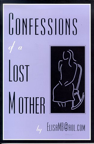 Beispielbild fr Confessions of a Lost Mother : By ElisaMB@aol.com zum Verkauf von Better World Books