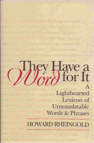 They Have a Word for It: Lighthearted Lexicon of Untranslatable Words & Phrases (9780965080798) by Howard Rheingold