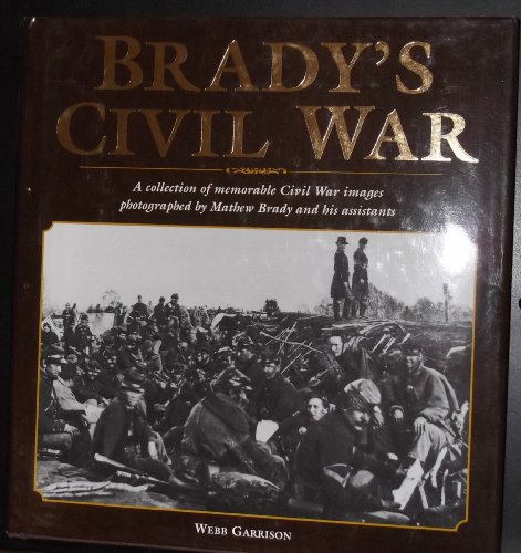 Imagen de archivo de Brady's Civil War: A Collection of memorable Civil War Images photographed by Ma a la venta por Better World Books
