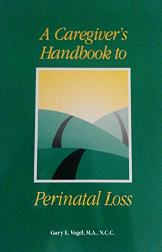 Stock image for A Caregiver's Handbook to Perinatal Loss for sale by Better World Books