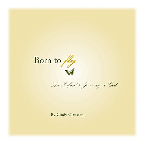 9780965084857: Born to Fly: An Infant's Journey to God