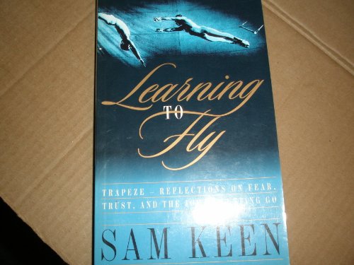9780965086837: Learning To Fly: Trapeze-Reflections on Fear, Trust and the Joy of Letting Go