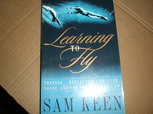 Stock image for Learning To Fly: Trapeze-Reflections on Fear, Trust and the Joy of Letting Go for sale by WorldofBooks