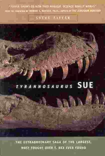 Stock image for Tyrannosaurus Sue: The Extraordinary Saga of the Largest, Most Fought Over T. Rex Ever Found for sale by Book Lover's Warehouse