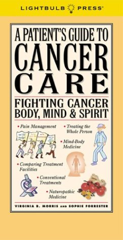 Imagen de archivo de A Patient's Guide to Cancer Care: Fighting Cancer Body, Mind & Spirit a la venta por Wonder Book
