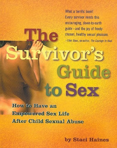 Stock image for The Survivor's Guide to Sex: How to Have a Great Sex Life After Child Sexual Abuse for sale by Firefly Bookstore