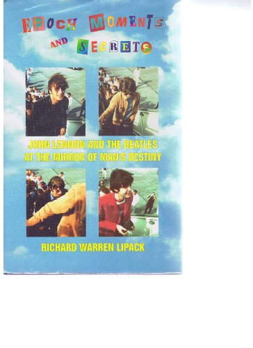 9780965095914: Epoch Moments and Secrets: John Lennon and The Beatles at the Mirror of Man's Destiny (The Beatles Trilogy Ser. : The Last Concerts)