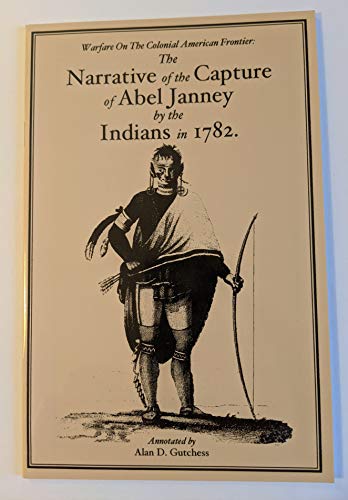 Imagen de archivo de Warfare On The Colonial American Frontier: The Narrative of the Capture of Abel Janney by the Indians in 1782 a la venta por Prairie Creek Books LLC.