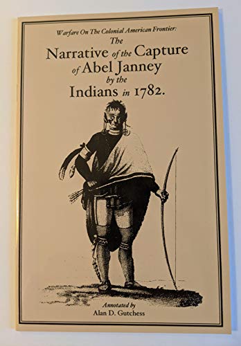 Stock image for Warfare On The Colonial American Frontier: The Narrative of the Capture of Abel Janney by the Indians in 1782 for sale by Prairie Creek Books LLC.